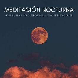 Album cover of Meditación Nocturna: Corrientes De Agua Serenas Para Relajarse Por La Noche