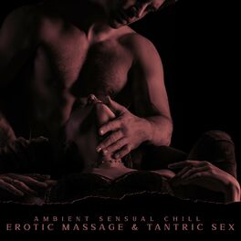 Album cover of Ambient Sensual Chill - Erotic Massage & Tantric Sex: Passion and Sexuality, Making Love, Tantra Relaxation, Sexy Foreplay, Kamasu