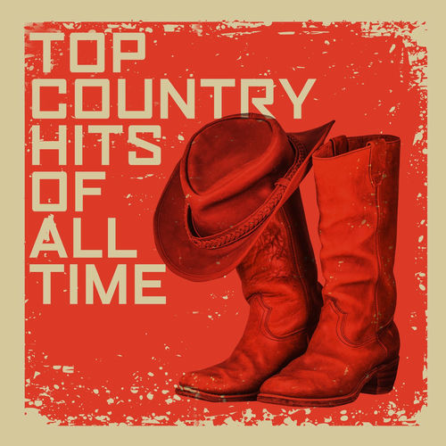 Top Country Hits Of All Time Top Country Hits Of All Time