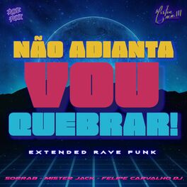 Album cover of Não Adianta, Vou Quebrar! (Extended Rave Funk)