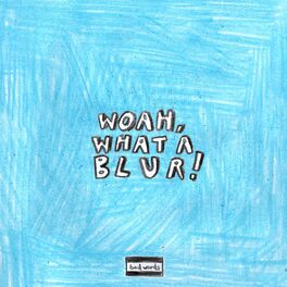 Album cover of WOAH, WHAT A BLUR!