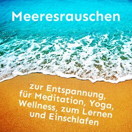 Album cover of Meeresrauschen zur Entspannung, für Meditation, Yoga, Wellness, zum Lernen und Einschlafen
