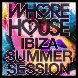 Album cover of Whore House Ibiza Summer Session