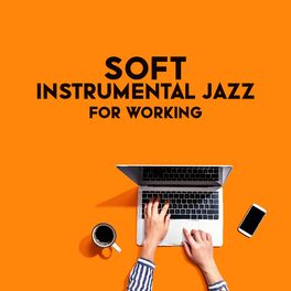 Album cover of Soft Instrumental Jazz for Working: Create Your Relax Area
