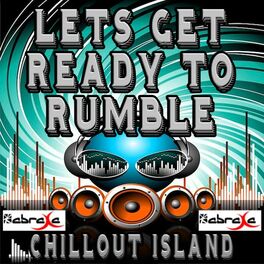 13 Chillout Island Lets Get Ready To Rumble Lyrics And Songs Deezer