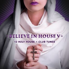 Album cover of Believe in House 5 - 12 Holy House & Club Tunes