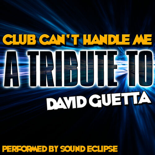 Sound Eclipse - Club Can't Handle Me: A Tribute to David Guetta: lyrics and  songs | Deezer