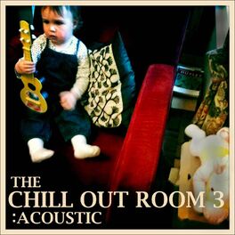 Album cover of The Chill Out Room 3: Acoustic