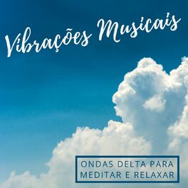 Album cover of Vibrações Musicais: 20 Canções Instrumentais com Ondas Delta para Meditar e Relaxar