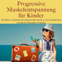 Album cover of Maximilian Neumann: Progressive Muskelentspannung für Kinder (Detaillierte Anleitung mit entspannender Musik und zwei Fantasiereisen. Bonus: Alle Übungen im Schn