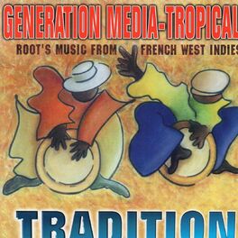 Album cover of Generation Media Tropical Tradition (Root's Music from French West Indies)