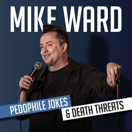 Mike Ward - Pedophile Jokes & Death Threats: lyrics and songs | Deezer