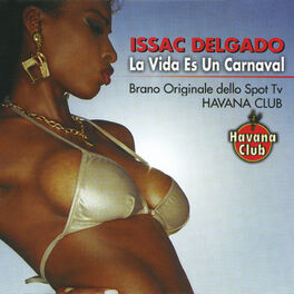 Issac Delgado - La Vida Es un Carnaval - Spot TV Havana Club (Radio Edit):  listen with lyrics | Deezer