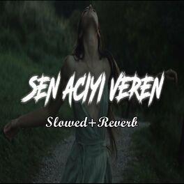 Album cover of Sen Acıyı Veren (Slowed+Reverb)