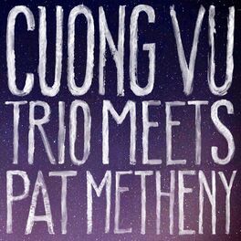 Album cover of Cuong Vu Trio Meets Pat Metheny