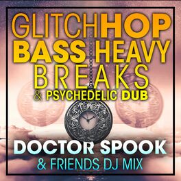 Album cover of Glitch Hop, Bass Heavy Breaks & Psychedelic Dub DJ Mix