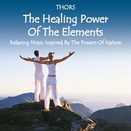 Album cover of The Healing Power of the Elements: Relaxing Music Inspired by the Powers of Nature