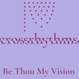 Album cover of Crossrhythms: Be Thou My Vision
