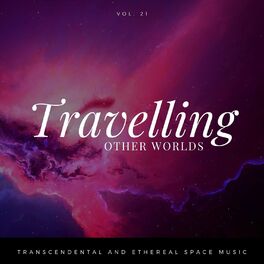 Album cover of Travelling Other Worlds - Transcendental And Ethereal Space Music, Vol. 21