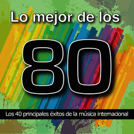 Album picture of Lo Mejor de los 80: Los 40 Principales Éxitos de la Música Internacional. Cuarenta Canciones Pop Rock y Disco Años Ochenta