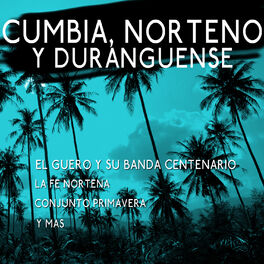 Album cover of Cumbia, Norteno y Duranguense - El Guero y Su Banda Centenario, La Fe Nortena, Conjunto Primavera y Mas