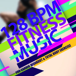 Album cover of 128 BPM Fitness Music (for Cardio, Workout & Total Body Exercise)