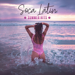 Album cover of Soca Latin Summer Hits: Best Tropical Rhythms, Beach Party, Caribbean, Cuba, Brazil, Sweet Drums