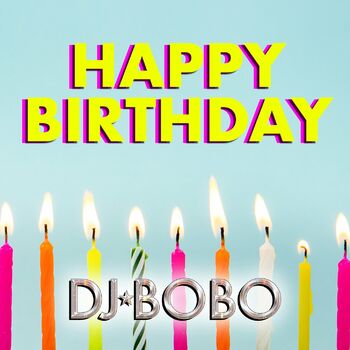 Dj Bobo Happy Birthday Listen With Lyrics Deezer