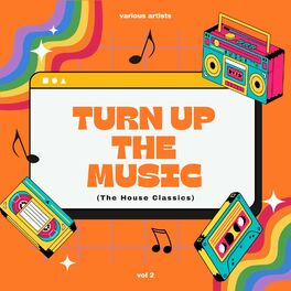 Album cover of Turn Up The Music (The House Classics), Vol. 2