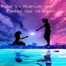 Album cover of Bailar Es Alcanzar Una Palabra Que No Existe