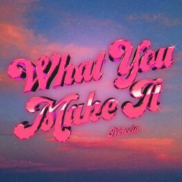 Album cover of What You Make It