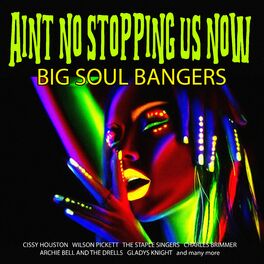 Album cover of Ain't No Stopping Us Now - Big Soul Bangers