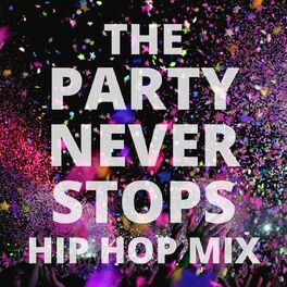 Album cover of The Party Never Stops Hip Hop Mix