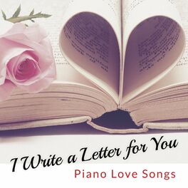 Album cover of I Write a Letter for You : Piano Love Songs