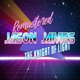 Jason James The Knight Of Light Remastered Lyrics And Songs Deezer