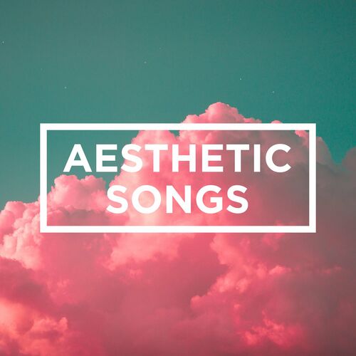 Various Artists - Aesthetic Songs: lyrics and songs | Deezer