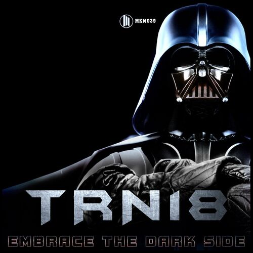TRN18 - Embrace The Dark Side (MKM039)