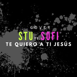 Album cover of Te Quiero A Ti Jesús (feat. Sofi)