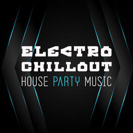 Album cover of Electro Chillout House Party Music Selection 2019