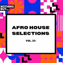 Album cover of Nothing But... Afro House Selections, Vol. 23