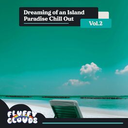Album cover of Dreaming of an Island Paradise Chill Out, Vol. 2