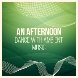 Album cover of An Afternoon Dance with Ambient Music