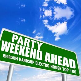 Album cover of Party Weekend Ahead - Bigroom Handsup Electro House Top 100