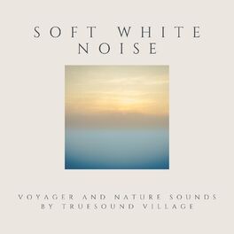 Album cover of Soft White Noise Voyager and Nature Sounds