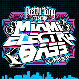 Album cover of Pretty Tony Presents Miami Electro Bass Classics (Digitally Remastered)