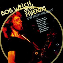Album cover of Bob Welch with Friends (Live from the Roxy)