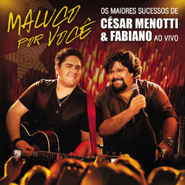 Album cover of Maluco Por Você - Os Maiores Sucessos De César Menotti & Fabiano