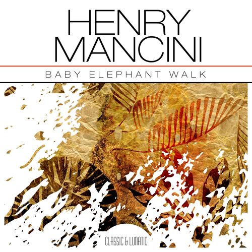 Henry Mancini - Baby Elephant Walk: lyrics and songs | Deezer