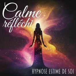 Album cover of Calme réfléchi: Hypnose estime de soi, Féminin Sacré, Balance de energía