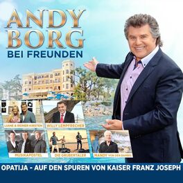 Album cover of Andy Borg bei Freunden - Opatija - Auf den Spuren von Kaiser Franz Joseph